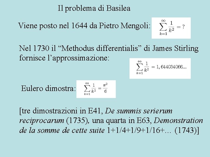 Il problema di Basilea Viene posto nel 1644 da Pietro Mengoli: Nel 1730 il