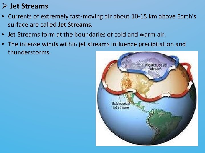 Ø Jet Streams • Currents of extremely fast-moving air about 10 -15 km above