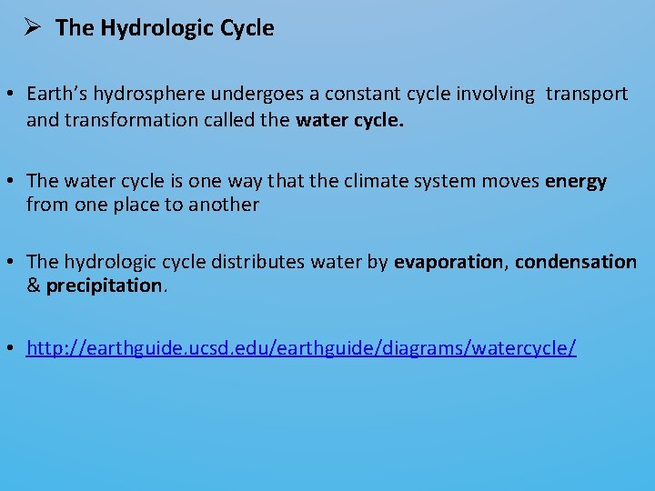 Ø The Hydrologic Cycle • Earth’s hydrosphere undergoes a constant cycle involving transport and