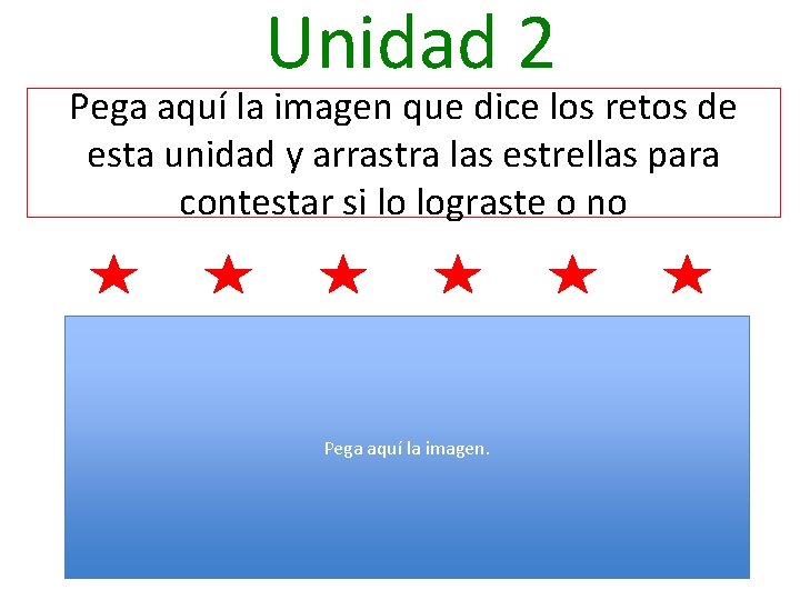 Unidad 2 Pega aquí la imagen que dice los retos de esta unidad y