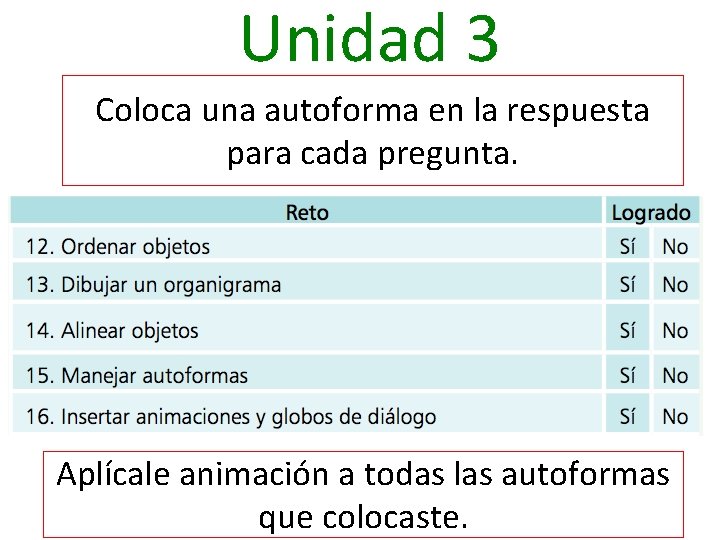 Unidad 3 Coloca una autoforma en la respuesta para cada pregunta. Aplícale animación a