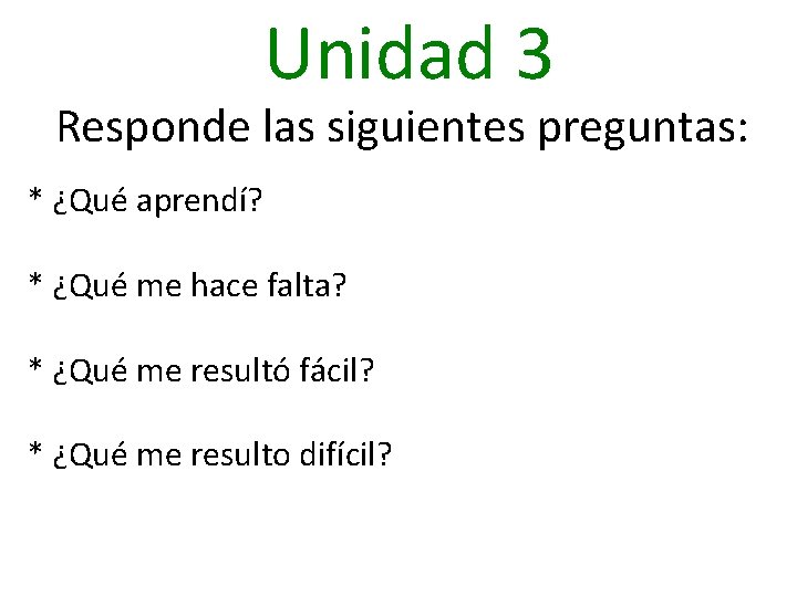 Unidad 3 Responde las siguientes preguntas: * ¿Qué aprendí? * ¿Qué me hace falta?