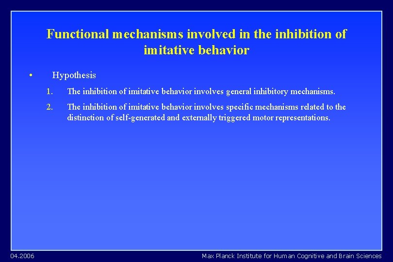 Functional mechanisms involved in the inhibition of imitative behavior • 04. 2006 Hypothesis 1. Functional mechanisms involved in the inhibition of imitative behavior • 04. 2006 Hypothesis 1.
