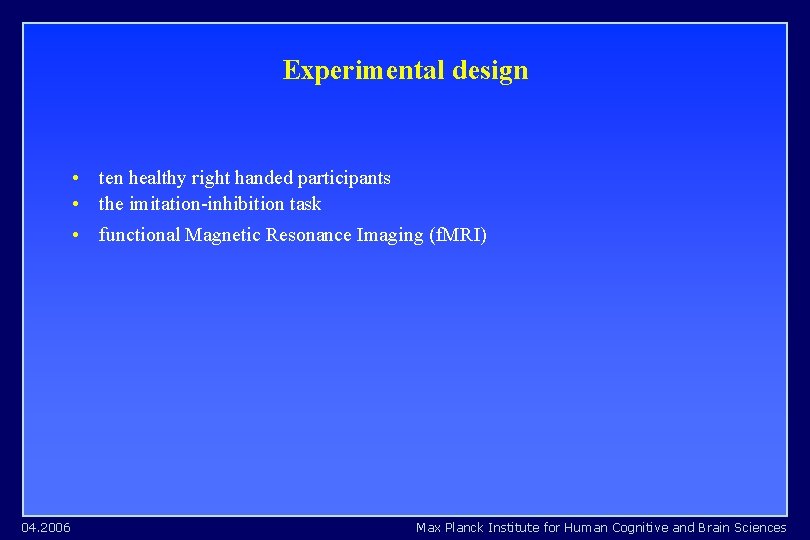 Experimental design • ten healthy right handed participants • the imitation-inhibition task • functional Experimental design • ten healthy right handed participants • the imitation-inhibition task • functional