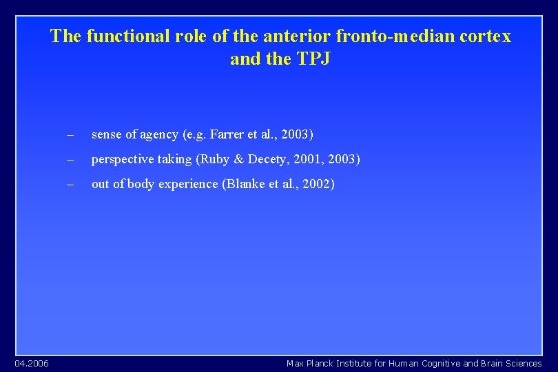 The functional role of the anterior fronto-median cortex and the TPJ 04. 2006 – The functional role of the anterior fronto-median cortex and the TPJ 04. 2006 –