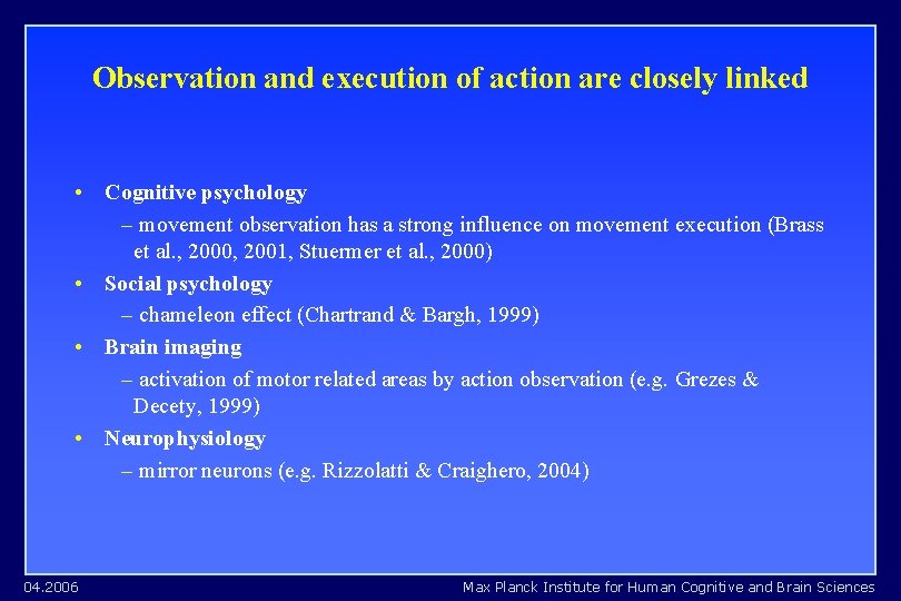 Observation and execution of action are closely linked • Cognitive psychology – movement observation Observation and execution of action are closely linked • Cognitive psychology – movement observation