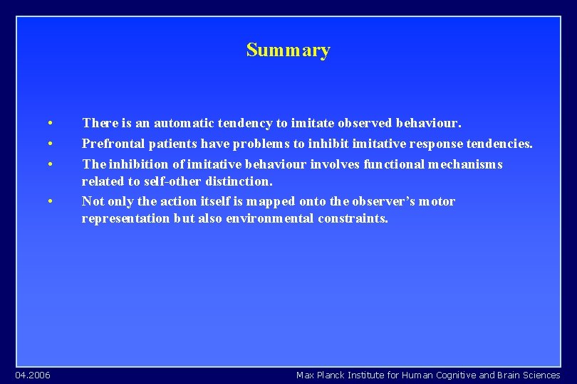 Summary • • 04. 2006 There is an automatic tendency to imitate observed behaviour. Summary • • 04. 2006 There is an automatic tendency to imitate observed behaviour.