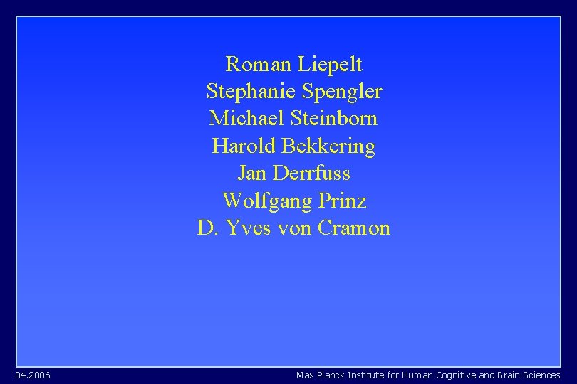 Roman Liepelt Stephanie Spengler Michael Steinborn Harold Bekkering Jan Derrfuss Wolfgang Prinz D. Yves Roman Liepelt Stephanie Spengler Michael Steinborn Harold Bekkering Jan Derrfuss Wolfgang Prinz D. Yves