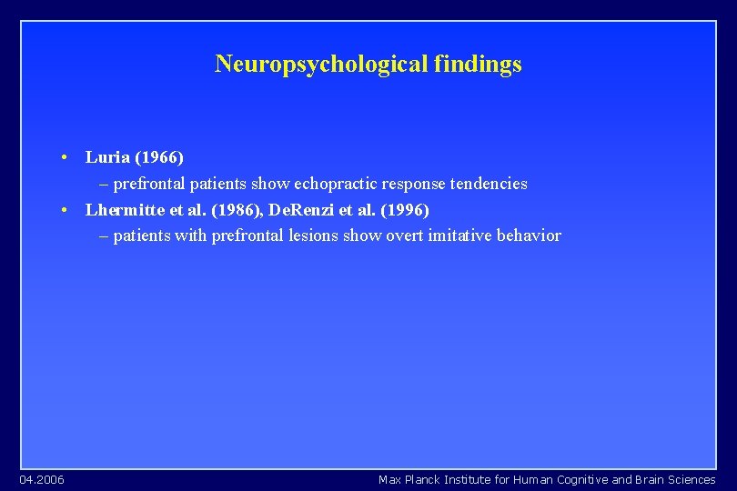 Neuropsychological findings • Luria (1966) – prefrontal patients show echopractic response tendencies • Lhermitte Neuropsychological findings • Luria (1966) – prefrontal patients show echopractic response tendencies • Lhermitte