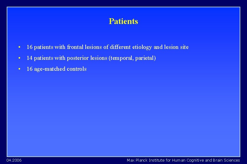 Patients • 16 patients with frontal lesions of different etiology and lesion site • Patients • 16 patients with frontal lesions of different etiology and lesion site •