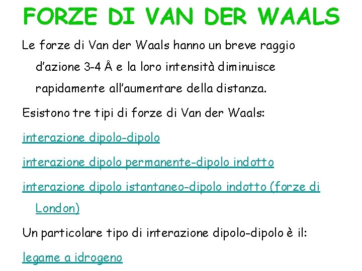 FORZE DI VAN DER WAALS Le forze di Van der Waals hanno un breve