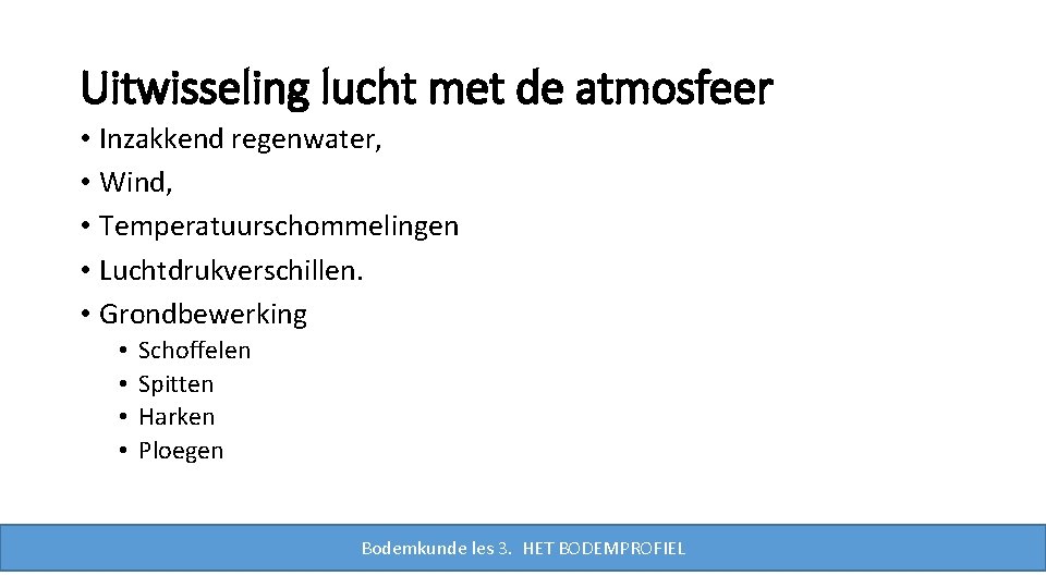 Uitwisseling lucht met de atmosfeer • Inzakkend regenwater, • Wind, • Temperatuurschommelingen • Luchtdrukverschillen.