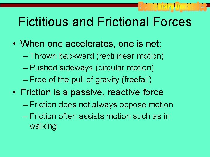 Fictitious and Frictional Forces • When one accelerates, one is not: – Thrown backward Fictitious and Frictional Forces • When one accelerates, one is not: – Thrown backward