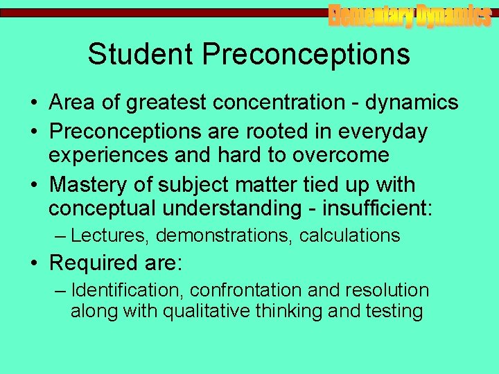 Student Preconceptions • Area of greatest concentration - dynamics • Preconceptions are rooted in Student Preconceptions • Area of greatest concentration - dynamics • Preconceptions are rooted in