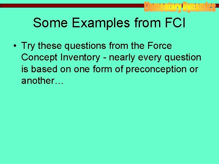 Some Examples from FCI • Try these questions from the Force Concept Inventory - Some Examples from FCI • Try these questions from the Force Concept Inventory -