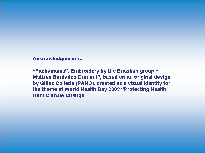 Acknowledgements: “Pachamama”. Embroidery by the Brazilian group “ Matizes Bordados Dumont”, based on an Acknowledgements: “Pachamama”. Embroidery by the Brazilian group “ Matizes Bordados Dumont”, based on an
