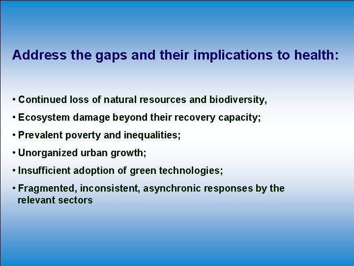 Address the gaps and their implications to health: • Continued loss of natural resources Address the gaps and their implications to health: • Continued loss of natural resources