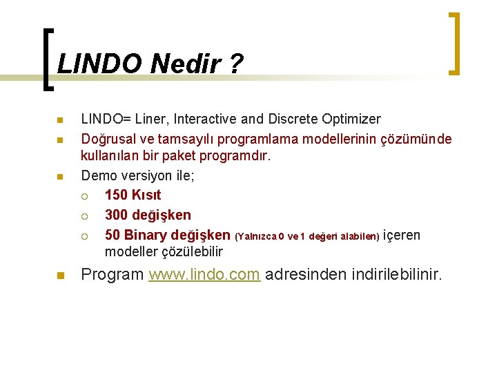 LINDO Nedir ? n n LINDO= Liner, Interactive and Discrete Optimizer Doğrusal ve tamsayılı