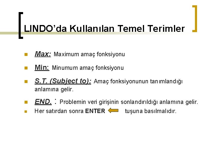 LINDO’da Kullanılan Temel Terimler n Max: Maximum amaç fonksiyonu n Min: Minumum amaç fonksiyonu