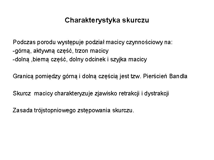 Charakterystyka skurczu Podczas porodu występuje podział macicy czynnościowy na: -górną, aktywną część, trzon macicy Charakterystyka skurczu Podczas porodu występuje podział macicy czynnościowy na: -górną, aktywną część, trzon macicy