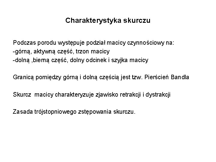 Charakterystyka skurczu Podczas porodu występuje podział macicy czynnościowy na: -górną, aktywną część, trzon macicy