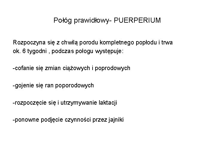 Połóg prawidłowy- PUERPERIUM Rozpoczyna się z chwilą porodu kompletnego popłodu i trwa ok. 6