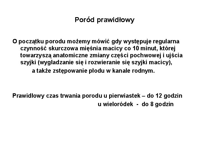 Poród prawidłowy O początku porodu możemy mówić gdy występuje regularna czynność skurczowa mięśnia macicy