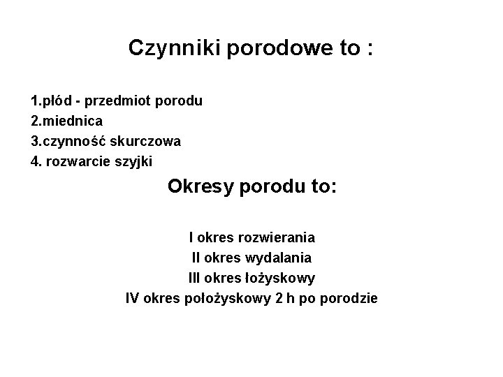 Czynniki porodowe to : 1. płód - przedmiot porodu 2. miednica 3. czynność skurczowa Czynniki porodowe to : 1. płód - przedmiot porodu 2. miednica 3. czynność skurczowa