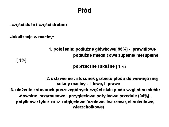 Płód -części duże i części drobne -lokalizacja w macicy: 1. położenie: podłużne główkowe( 96%)