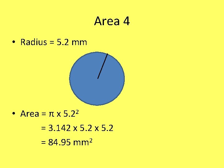 Area 4 • Radius = 5. 2 mm • Area = π x 5.