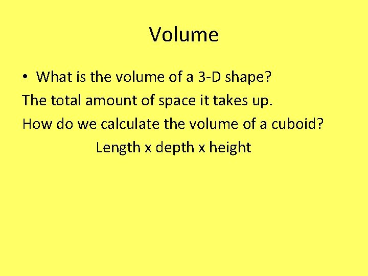 Volume • What is the volume of a 3 -D shape? The total amount