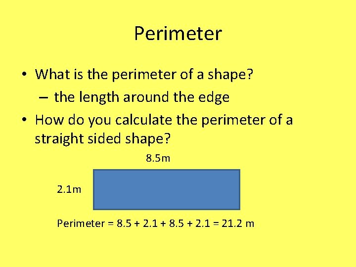 Perimeter • What is the perimeter of a shape? – the length around the