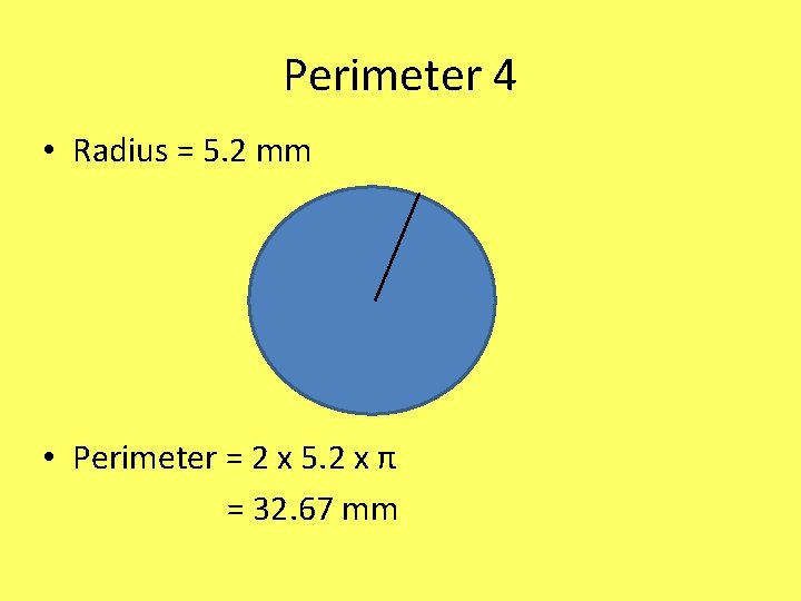 Perimeter 4 • Radius = 5. 2 mm • Perimeter = 2 x 5.