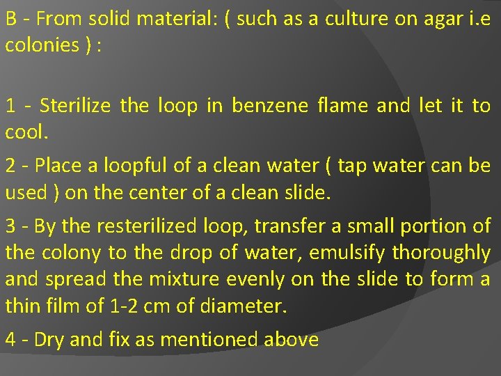 B - From solid material: ( such as a culture on agar i. e