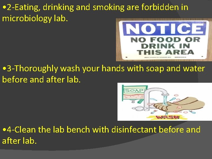  • 2 -Eating, drinking and smoking are forbidden in microbiology lab. • 3