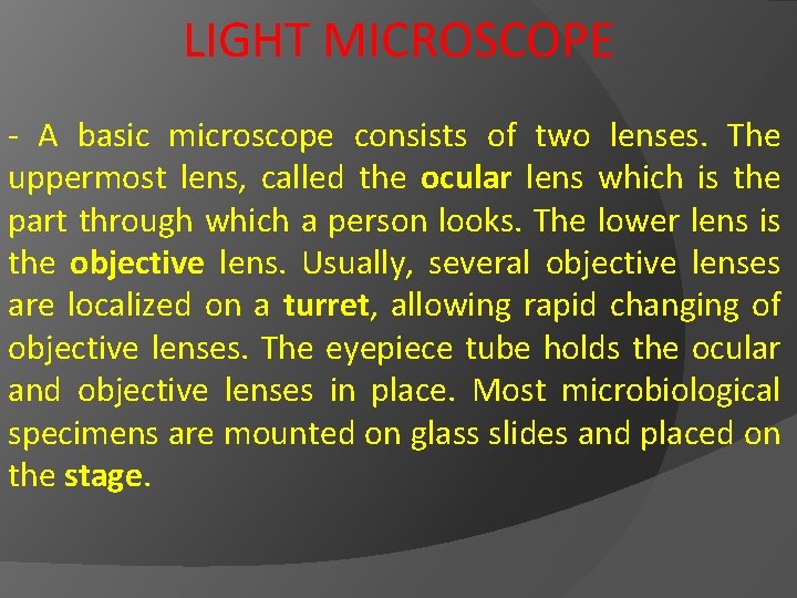 LIGHT MICROSCOPE - A basic microscope consists of two lenses. The uppermost lens, called
