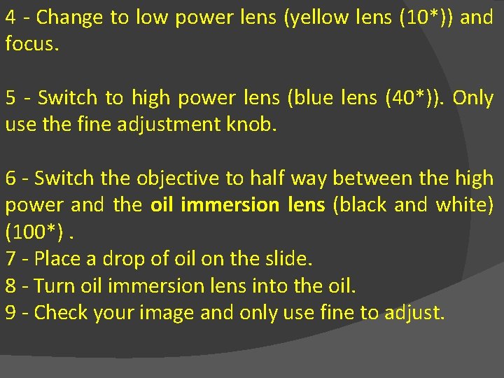 4 - Change to low power lens (yellow lens (10*)) and focus. 5 -