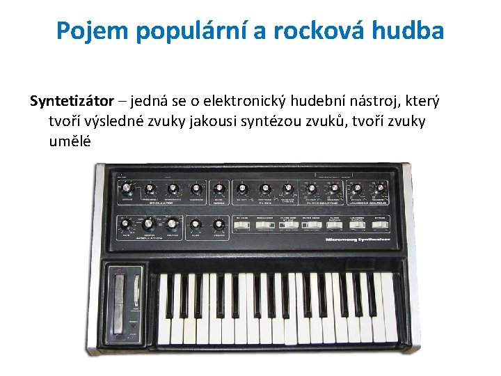Pojem populární a rocková hudba Syntetizátor – jedná se o elektronický hudební nástroj, který