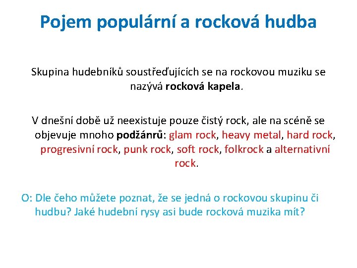 Pojem populární a rocková hudba Skupina hudebníků soustřeďujících se na rockovou muziku se nazývá