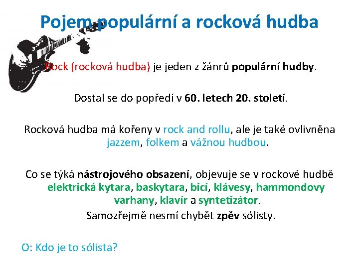 Pojem populární a rocková hudba Rock (rocková hudba) je jeden z žánrů populární hudby.