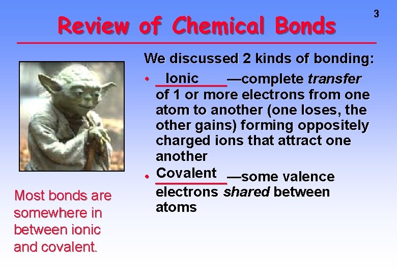 Review of Chemical Bonds Most bonds are somewhere in between ionic and covalent. 3