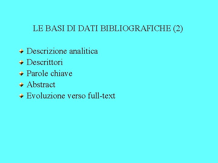 LE BASI DI DATI BIBLIOGRAFICHE (2) Descrizione analitica Descrittori Parole chiave Abstract Evoluzione verso