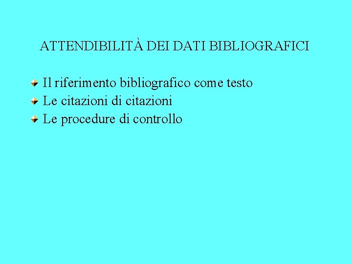 ATTENDIBILITÀ DEI DATI BIBLIOGRAFICI Il riferimento bibliografico come testo Le citazioni di citazioni Le