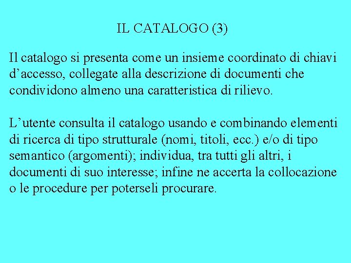 IL CATALOGO (3) Il catalogo si presenta come un insieme coordinato di chiavi d’accesso,
