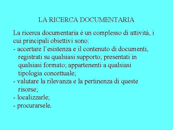 LA RICERCA DOCUMENTARIA La ricerca documentaria è un complesso di attività, i cui principali