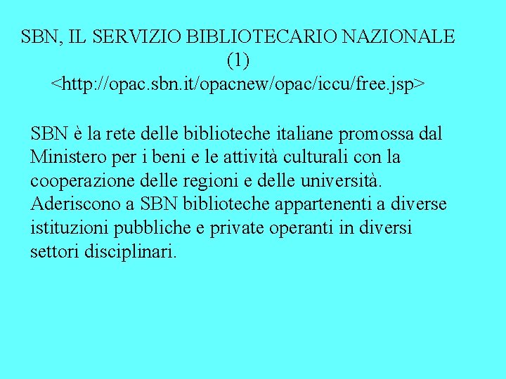 SBN, IL SERVIZIO BIBLIOTECARIO NAZIONALE (1) <http: //opac. sbn. it/opacnew/opac/iccu/free. jsp> SBN è la