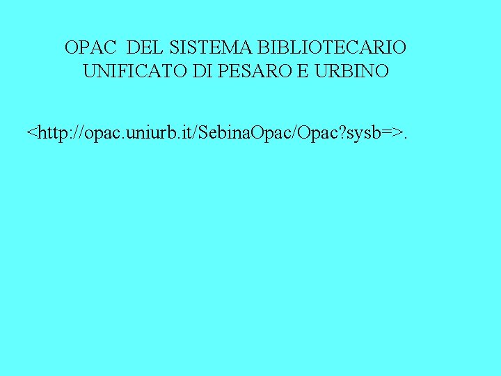 OPAC DEL SISTEMA BIBLIOTECARIO UNIFICATO DI PESARO E URBINO <http: //opac. uniurb. it/Sebina. Opac/Opac?