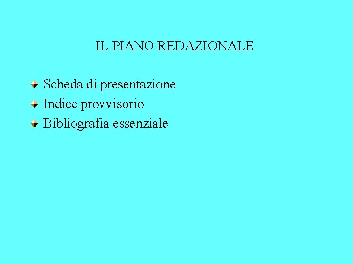 IL PIANO REDAZIONALE Scheda di presentazione Indice provvisorio Bibliografia essenziale 