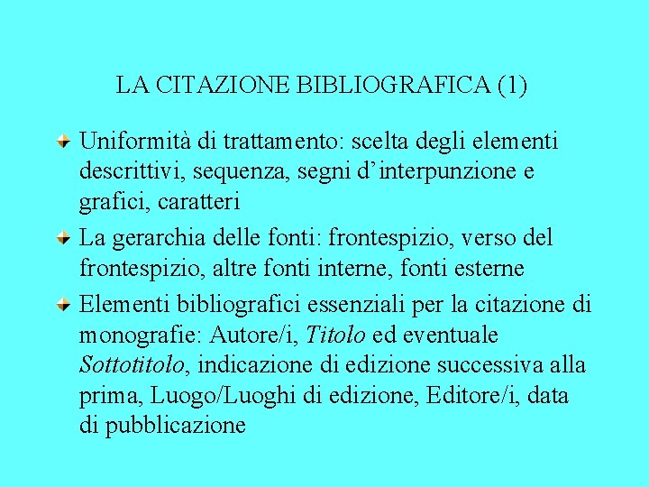 LA CITAZIONE BIBLIOGRAFICA (1) Uniformità di trattamento: scelta degli elementi descrittivi, sequenza, segni d’interpunzione