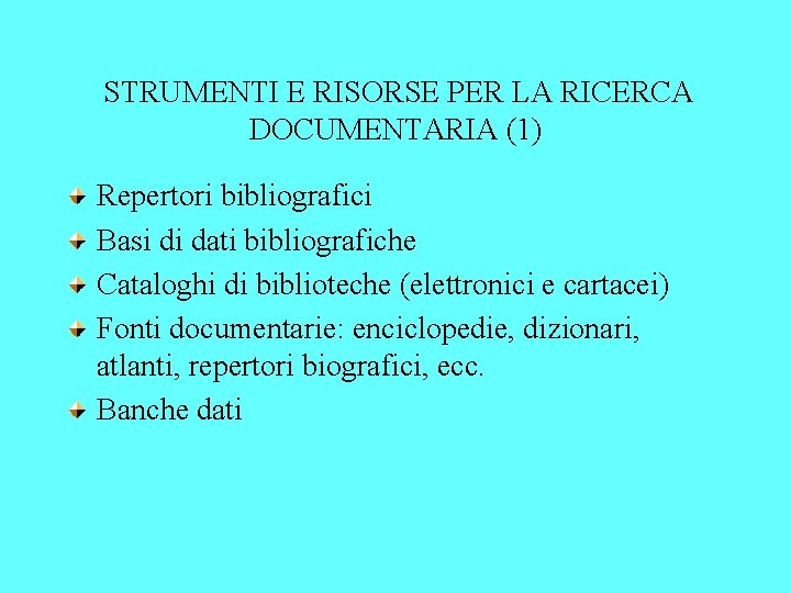 STRUMENTI E RISORSE PER LA RICERCA DOCUMENTARIA (1) Repertori bibliografici Basi di dati bibliografiche